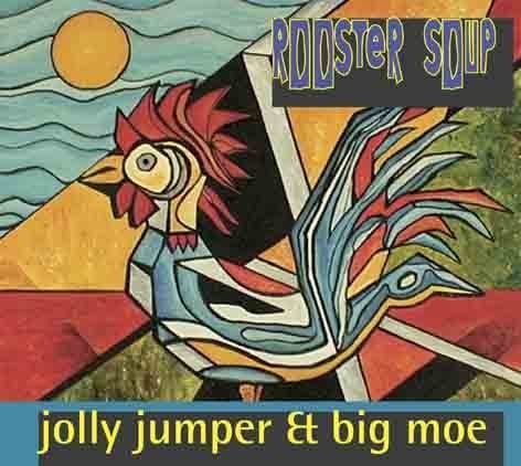JOLLY JUMPER & BIG MOE: Rooster Soup