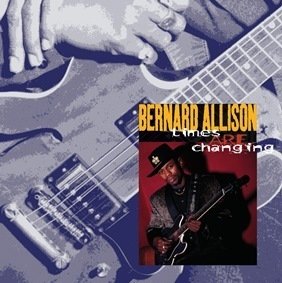 BERNARD ALLISON: Times Are Changing - Re-release