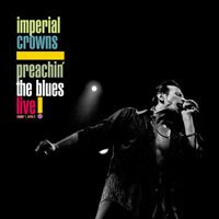 IMPERIAL CROWNS: Preachin' The Blues - Live!