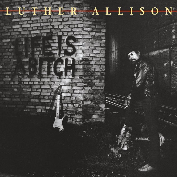 Luther Allison - Life Is A Bitch